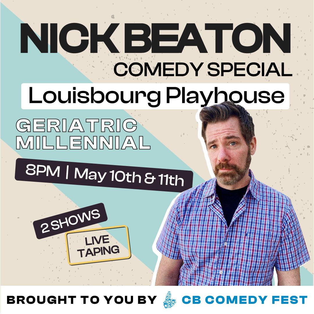 Nick Beaton: Geriatric Millennial (Live Comedy Taping) - Louisbourg Playhouse - Louisbourg